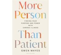 More Person Than Patient Finding Your Purpose and Power with Chronic Illness - Gwen Mayes - Mayo Clinic Press - ebook (ePub) - Livre