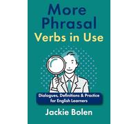 More Phrasal Verbs in Use: Dialogues, Definitions & Practice for English Learners