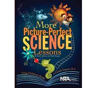 More Picture-Perfect Science Lessons: Using Children's Books To Guide Inquiry, K-4