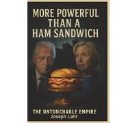 More Powerful Than A Ham Sandwich: The Clinton's Untouchable Empire