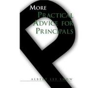 More Practical Advice for Principals by Albert Lee Snow Albert Lee Snow (Auteur)