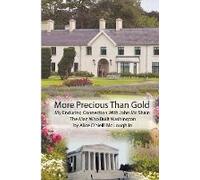 More Precious Than Gold: My Enduring Connection With John Mcshain--The Man Who Built Washington