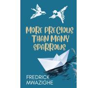 More Precious than Many Sparrows: Your Life, Your Time and Your Choices Matter