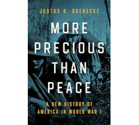More Precious Than Peace: A New History of America in World War I