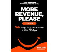 More Revenue, Please: 500+ Ways to Grow Revenue Within 60 Days