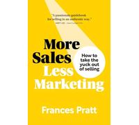 More Sales, Less Marketing: How to take the yuck out of selling