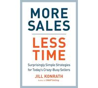 More Sales, Less Time: Surprisingly Simple Strategies for Today's Crazy-Busy Sellers