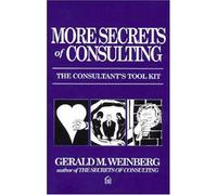 More Secrets of Consulting: The Consultant's Tool Kit