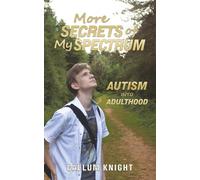 More Secrets of My Spectrum: Autism into Adulthood