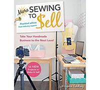 More Sewing To Sell, Take Your Handmade Business To The Next Level