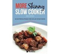 More Skinny Slow Cooker Recipes: 75 More Delicious Recipes Under 300, 400 & 500 Calories Cooknation (Auteur)