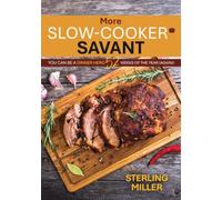 More Slow-Cooker Savant: You Can Be a Dinner Hero 52 Weeks of the Year (Again)!