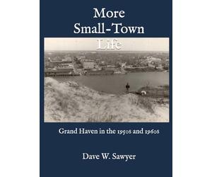 More Small-Town Life Grand Haven in the 1950s and 1960s