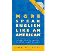 More Speak English Like an American: Learn More Idioms & Expressions That Will Help You Speak Like a Native!
