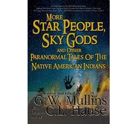 More Star People, Sky Gods And Other Paranormal Tales Of The Native American Indians