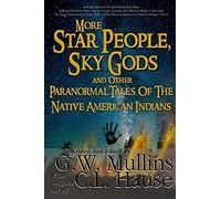 More Star People, Sky Gods And Other Paranormal Tales Of The Native American Indians