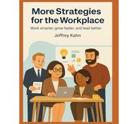 More Strategies for the Workplace: Work smarter, grow faster, and lead better.