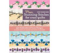 More Stunning Stitches for Crazy Quilts: 350 Embroidered Seam Designs; 33 Shape Template Designs for Perfect Placement