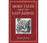 More Tales from the East Riding Limon, Martin (Auteur)