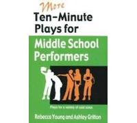 More Ten-Minute Plays For Middle School Performers
