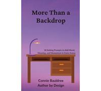 More Than a Backdrop: 30 Setting Prompts to Add Mood, Meaning, and Momentum to Every Scene
