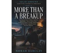 More Than a Breakup: Surviving the End of a Serious Long-Term Relationship - How to Grieve a Love the World Overlooks, Untangle a Shared Life, and Heal After Losing the Partner You Never Married