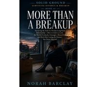 More Than a Breakup: Surviving the End of a Serious Long-Term Relationship - How to Grieve a Love the World Overlooks, Untangle a Shared Life, and Heal After Losing the Partner You Never Married
