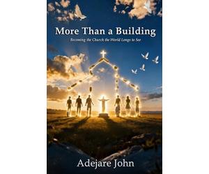 More than a building: Becoming the church the world longs to see