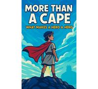 More Than a Cape: What Makes a Hero a Hero: A Christian Book for Tweens About Courage, Faith, and the Making of a True Hero