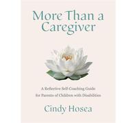 More Than a Caregiver: A Reflective Self-Coaching Guide for Parents of Children with Disabilities - Cindy Hosea - Cindy Hosea, LLC - ebook (ePub) - Livre