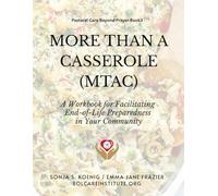 More Than A Casserole: A Workbook for Facilitating End-of-Life Preparedness in Your Community