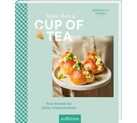 More than a Cup of Tea: Neue Rezepte für kleine Genussmomente
