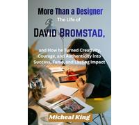 More Than a Designer: The Life of David Bromstad, and How he Turned Creativity, Courage, and Authenticity into Success, Fame, and Lasting Impact