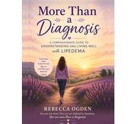 More Than a Diagnosis: A Compassionate Guide to Understanding and Living Well with Lipedema
