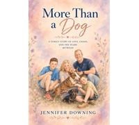 More Than a Dog: A Family Story of Love, Chaos, and the Years Between