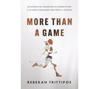 More Than A Game: 60 Stories of Character in Competition A 12-W hallenge for Today's Athlete