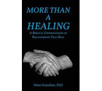 More Than a Healing: A Biblical Understanding of Relationships That Heal