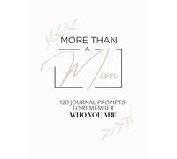 More Than a Mom: 120 Journal Prompts to Remember Who You Are