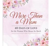 More Than a Mom: 40 Days of Love for the Woman Who Means So Much