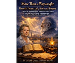More Than a Playwright Henrik Ibsen: Life, Bible and Poems: Unlock the Hidden Scripture Behind His Drama, Explore His Verse in New English Translations, and Enter the Mind That Remade Modern Theatre