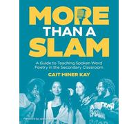 More Than a Slam: A Guide to Teaching Spoken Word Poetry in the Secondary Classroom