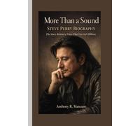 More Than a Sound: Steve Perry Biography: The Story Behind a Voice That Carried Millions