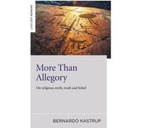 More Than Allegory On religious myth truth and belief by Bernardo Kastrup Bernardo Kastrup (Auteur)
