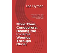 More Than Conquerors: Healing The Invisible Wounds Through Christ: A Biblical Guide To Ptsd Recovery For Military Veterans: An "Out Of The Trenches" Book