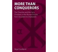 More than Conquerors: The Churches and the Early Christians in the Roman Empire from Jerusalem to Chalcedon