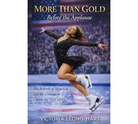 More Than Gold: Before the Applause: The Rebirth of Alysa Liu and the Courage to Choose Joy Over Glory