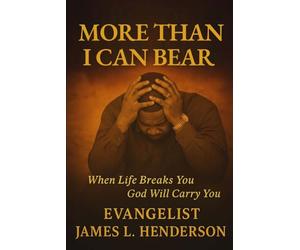 More Than I Can Bear: When Life Breaks You God Will Carry You