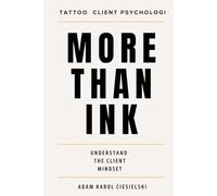 More Than Ink: Understanding Tattoo Client Psychology, Building Trust and Creating Better Client Experiences