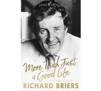 More Than Just A Good Life: The Authorised Biography of Richard Briers - [Version Originale] Inconnu (Auteur)