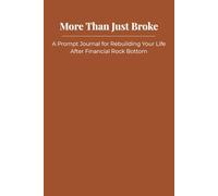 More Than Just Broke: A Prompt Journal for Rebuilding Your Life After Financial Rock Bottom